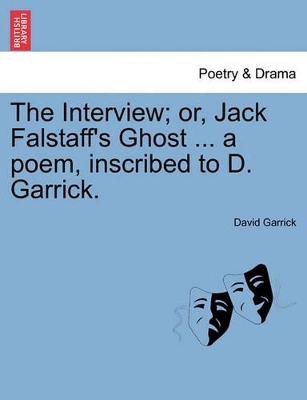 The Interview; Or, Jack Falstaff's Ghost ... a Poem, Inscribed to D. Garrick. book