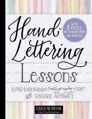 Hand-Lettering Lessons: Super Easy Modern Calligraphy + Print with Traceable Alphabets book