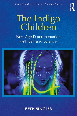 The The Indigo Children: New Age Experimentation with Self and Science by Beth Singler