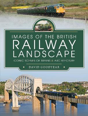 Images of the British Railway Landscape: Iconic Scenes of Trains and Architecture book