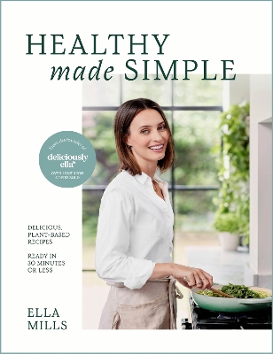 Deliciously Ella Healthy Made Simple: Delicious, plant-based recipes, ready in 30 minutes or less book