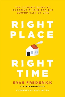 Right Place, Right Time: The Ultimate Guide to Choosing a Home for the Second Half of Life book