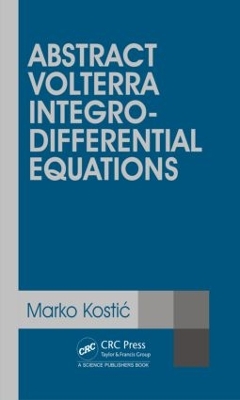 Abstract Volterra Integro-Differential Equations by Marko Kostic