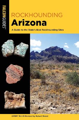Rockhounding Arizona: A Guide to the State’s Best Rockhounding Sites book