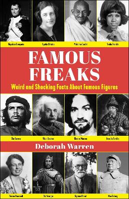 Famous Freaks: Weird and Shocking Facts About Famous Figures book