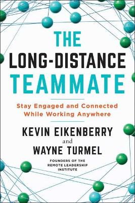 The Long-Distance Teammate:  Stay Engaged and Connected While Working Anywhere  book