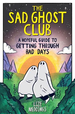 The Sad Ghost Club: A Hopeful Guide to Getting Through Bad Days book