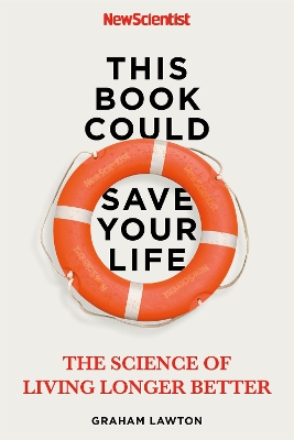 This Book Could Save Your Life: The Science of Living Longer Better book