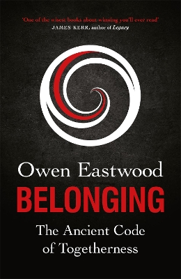 Belonging: The Ancient Code of Togetherness: The International No. 1 Bestseller by Owen Eastwood