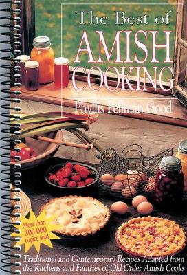 The Best of Amish Cooking: Traditional And Contemporary Recipes Adapted From The Kitchens And Pantries Of O by Phyllis Good