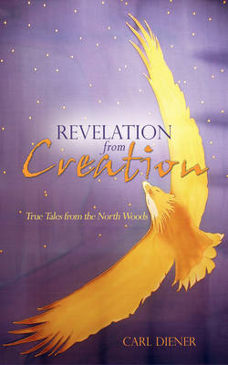 Revelation from Creation - True Tales from the North Woods book