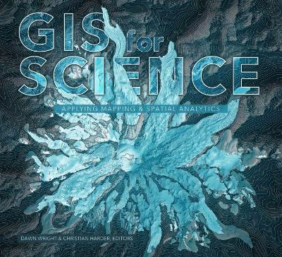 GIS for Science: Applying Mapping and Spatial Analytics book