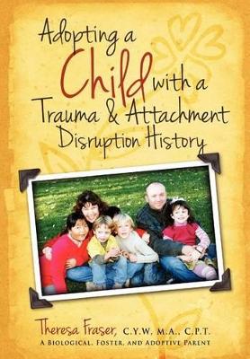 Adopting a Child with a Trauma and Attachment Disruption History book