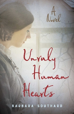 Unruly Human Hearts: A Novel book