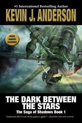 The The Dark Between the Stars: The Saga of Shadows 1 by Kevin J. Anderson