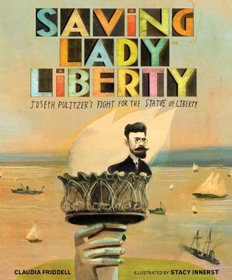 Saving Lady Liberty: Joseph Pulitzer's Fight for the Statue of Liberty book