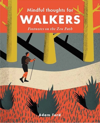 Mindful Thoughts for Walkers: Footnotes on the zen path by Adam Ford