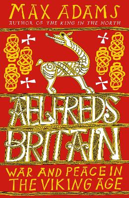 Aelfred's Britain by Max Adams