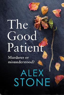 The Good Patient: The unputdownable psychological thriller from bestseller Alex Stone book