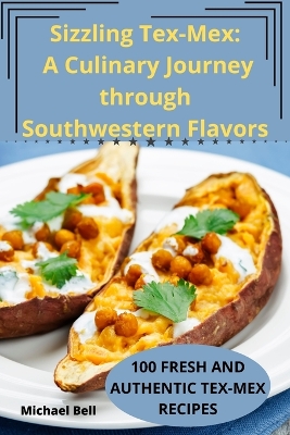 Sizzling Tex-Mex: A Culinary Journey through Southwestern Flavors book