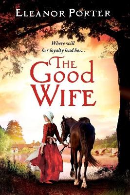 The Good Wife: A historical tale of love, alchemy, courage and change by Eleanor Porter