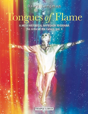 Tongues of Flame: A Meta-Historical Approach to Drama – The Actor of the Future: Vol. 1 book