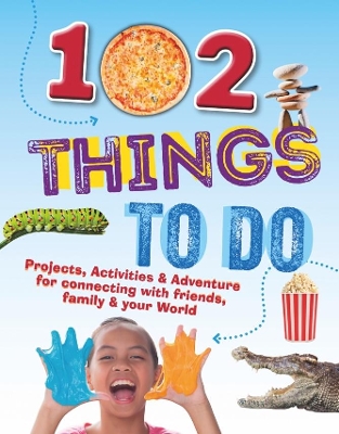 102 Things To Do: Projects, Activities & Adventure for connecting with friends, family & your World book