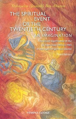 The Spiritual Event of the Twentieth Century: An Imagination, The Occult Significance of the 12 Years from 1933 to 1945 in the Light of Spiritual Science book