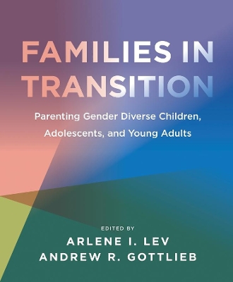 Families in Transition – Parenting Gender Diverse Children, Adolescents, and Young Adults book