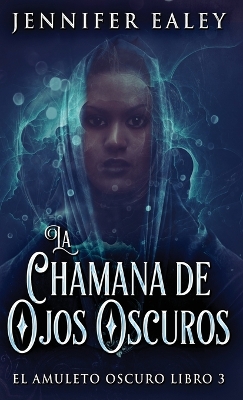 La Chamana de Ojos Oscuros by Jennifer Ealey