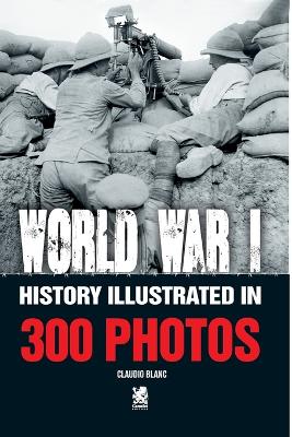 Word War I: History Illustrated in 300 Photos book