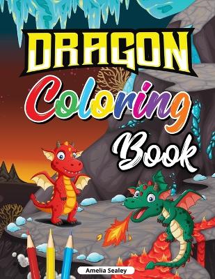 Beautiful Dragons Coloring Book for Kids: Dragon Age Coloring Book for Relaxation and Stress Relief book