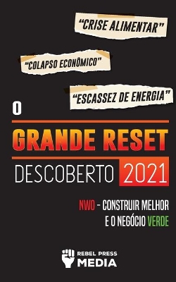 O Grande Reset Descoberto 2021: Crise Alimentar, Colapso Econômico e Escassez de Energia; NWO - Construir Melhor e o Negócio Verde book