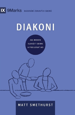 Deacons / Diakoni: How They Serve and Strengthen the Church / JAK MOHOU SLOUZIT SBORU A POSILOVAT HO book