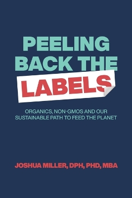 Peeling Back the Labels: Organics, non-GMOs and our sustainable path to feed the planet book