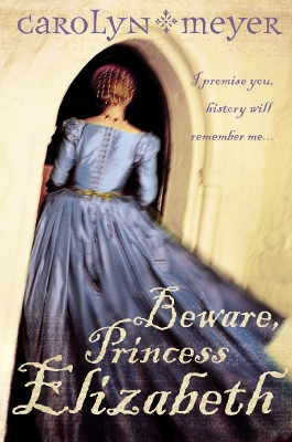 Beware, Princess Elizabeth by Carolyn Meyer