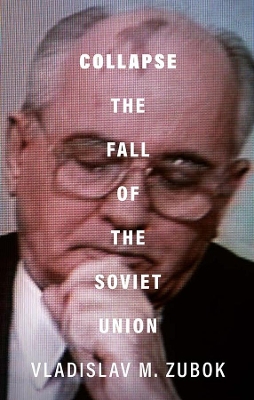 Collapse: The Fall of the Soviet Union by Vladislav M. Zubok