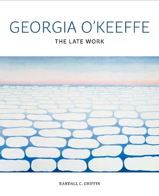 Georgia O'Keeffe: The Late Work by Randall C Griffin