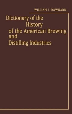 Dictionary of the History of the American Brewing and Distilling Industries. book