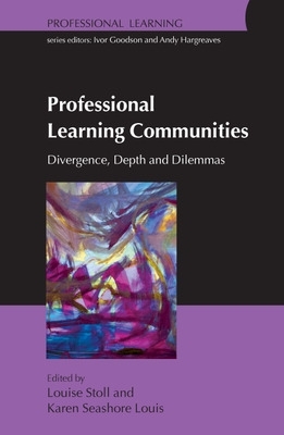 Professional Learning Communities: Divergence, Depth and Dilemmas book