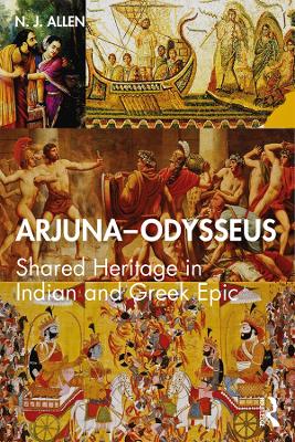 Arjuna–Odysseus: Shared Heritage in Indian and Greek Epic by N. J. Allen