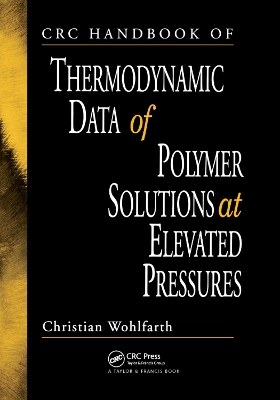 CRC Handbook of Thermodynamic Data of Polymer Solutions at Elevated Pressures by Christian Wohlfarth