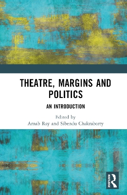 Theatre, Margins and Politics: An Introduction by Arnab Ray
