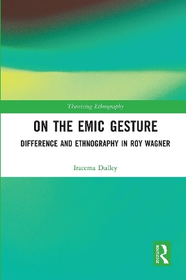 On the Emic Gesture: Difference and Ethnography in Roy Wagner by Iracema Dulley