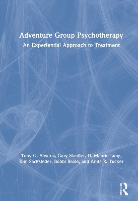 Adventure Group Psychotherapy: An Experiential Approach to Treatment by Tony G. Alvarez