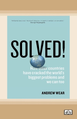 Solved!: How Other Countries Have Cracked the World's Biggest Problems and We Can Too by Andrew Wear