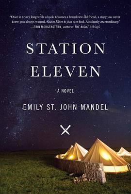 Station Eleven: A novel by Emily St. John Mandel