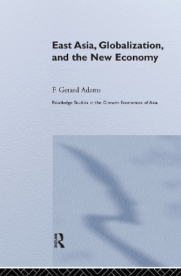 East Asia, Globalization and the New Economy by F. Gerard Adams