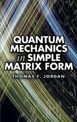 Quantum Mechanics in Simple Matrix Forms book