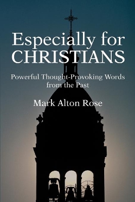 Especially for CHRISTIANS: Powerful Thought-Provoking Words from the Past by Mark Alton Rose